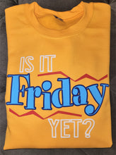 Load image into Gallery viewer, Is It Friday Yet?