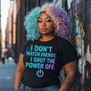 I Don’t Match Energy, I Shut the Power Off