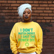 Load image into Gallery viewer, I Don’t Match Energy, I Shut the Power Off
