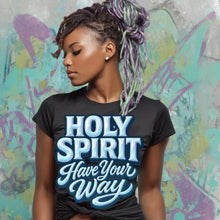 Load image into Gallery viewer, Holy Spirit Have Your Way
