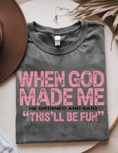 Load image into Gallery viewer, When God Made Me He Grinned and Said This’ll Be Fun
