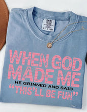 Load image into Gallery viewer, When God Made Me He Grinned and Said This’ll Be Fun
