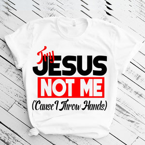 Try Jesus Not Me (Cause I Throw Hands)